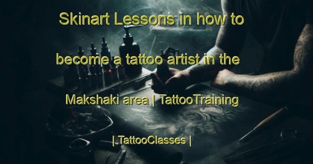 Skinart Lessons in how to become a tattoo artist in the Makshaki area | TattooTraining | TattooClasses | SkinartTraining-Russian Federation